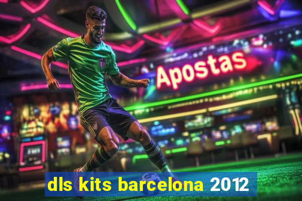 dls kits barcelona 2012